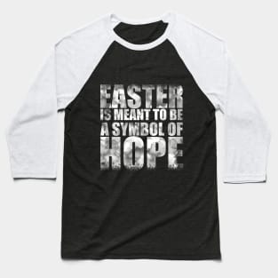 Easter is meant to be a symbol of hope Baseball T-Shirt